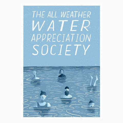 All Weather Water Appreciation Society Print By Jago