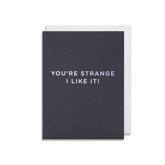 Lagom Mini Greetings Card - You're Strange, I Like It!