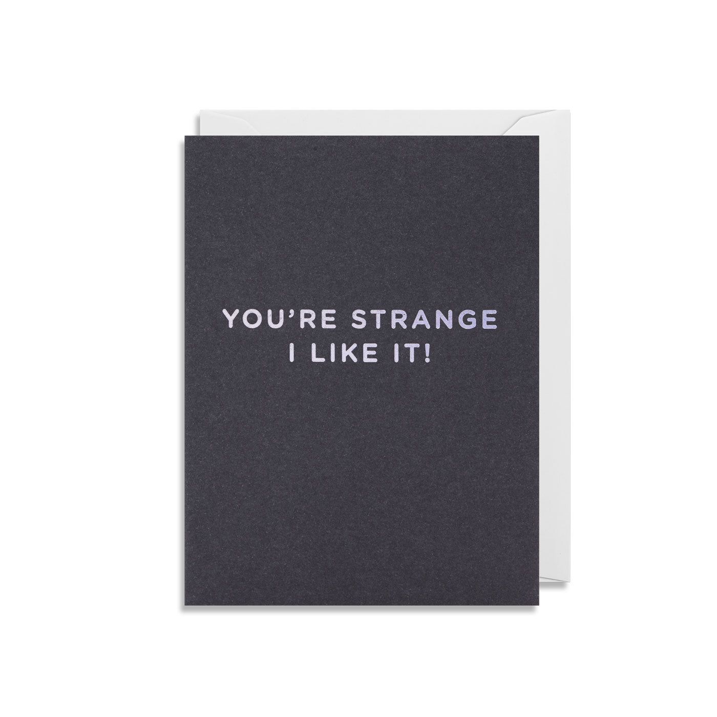 You're Strange I Like It! Mini Card